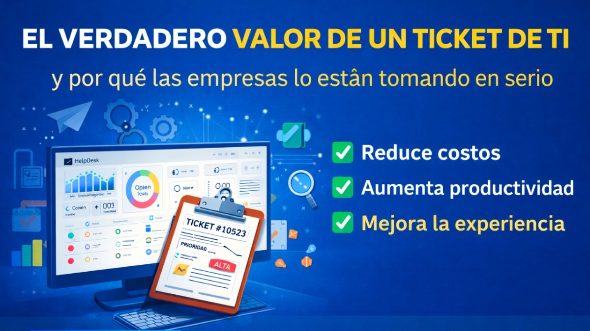 💼 El verdadero valor de un ticket de TI (y por qué las empresas lo están tomando en serio)
